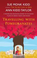 Travelling with Pomegranates di Ann Kidd Taylor, Sue Monk Kidd edito da Headline Publishing Group