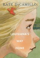 Louisiana's Way Home di Kate DiCamillo edito da CANDLEWICK BOOKS