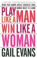 Play Like a Man Win Like a Woman di Gail Evans edito da Broadway Books (A Division of Bantam Doubleday Dell Publishi
