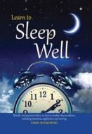 Learn to Sleep Well: Get to Sleep, Stay Asleep, Overcome Sleep Problems, and Revitalize Your Body and Mind di Chris Idzikowski edito da CHARTWELL BOOKS