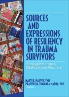 Sources and Expressions of Resiliency in Trauma Survivors di Mary R Harvey edito da Routledge