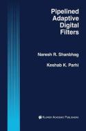 Pipelined Adaptive Digital Filters di Keshab K. Parhi, Naresh R. Shanbhag edito da Springer US