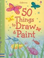 50 Things to Draw & Paint di Fiona Watt, Rebecca Gilpin, Anna Milbourne edito da Usborne Books