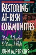 Restoring At-Risk Communities di John Perkins edito da Baker Publishing Group