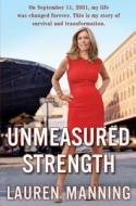 Unmeasured Strength di Lauren Manning edito da Henry Holt & Company