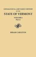 Genealogical And Family History Of The State Of Vermont. Volume I, Part A di Hiram Carleton edito da Clearfield