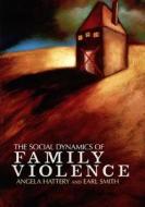 The Social Dynamics Of Family Violence di Angela Hattery, Earl Smith edito da The Perseus Books Group