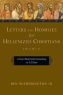 Letters and Homilies for Hellenized Christians: A Socio-Rhetorical Commentary on 1-2 Peter di Ben Witherington edito da IVP ACADEMIC