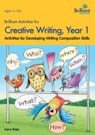 Brilliant Activities for Creative Writing, Year 1-Activities for Developing Writing Composition Skills di Irene Yates edito da Brilliant Publications