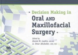 Decision Making in Oral and Maxillofacial Surgery di Daniel M. Laskin edito da Quintessence Publishing (IL)