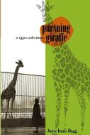 Pursuing Giraffe: A 1950s Adventure di Anne Innis Dagg edito da WILFRID LAURIER UNIV PR