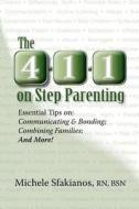 The 4-1-1 on Step Parenting: Essential Tips On: Communicating & Bonding; Combining Families; And More! di Michele Sfakianos edito da Open Pages Publishing, LLC