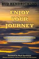 Enjoy Your Journey di Everett (Bud) Hendrickson edito da Creative Team Publishing
