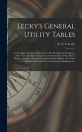 LECKY'S GENERAL UTILITY TABLES FOR THE di S. T. S. SQU LECKY edito da LIGHTNING SOURCE UK LTD