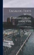 Tagalog Texts With Grammatical Analysis di Leonard Bloomfield edito da LEGARE STREET PR