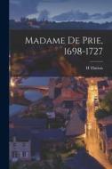 Madame De Prie, 1698-1727 di H. Thirion edito da LEGARE STREET PR