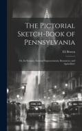 The Pictorial Sketch-Book of Pennsylvania di Eli Bowen edito da LEGARE STREET PR