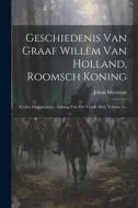 Geschiedenis Van Graaf Willem Van Holland, Roomsch Koning: Codex Diplomaticus: Anhang Van Het Vierde Deel, Volume 4... di Johan Meerman edito da LEGARE STREET PR