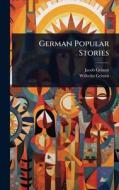 German Popular Stories di Jacob Grimm, Wilhelm Grimm edito da Creative Media Partners, LLC