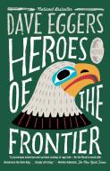 Heroes of the Frontier di Dave Eggers edito da VINTAGE