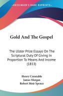 Gold And The Gospel di Henry Constable, James Morgan, Robert Moir Spence edito da Kessinger Publishing Co