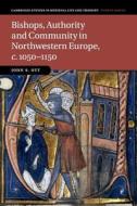 Bishops, Authority and Community in Northwestern Europe, c.1050-1150 di John S. (Portland State University) Ott edito da Cambridge University Press