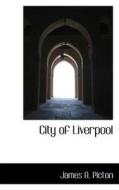 City Of Liverpool di James A Picton edito da Bibliolife