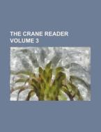 The Crane Reader Volume 3 di Books Group edito da Rarebooksclub.com
