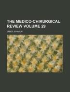 The Medico-Chirurgical Review Volume 29 di James Johnson edito da Rarebooksclub.com