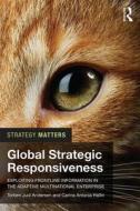 Global Strategic Responsiveness: Exploiting Frontline Information in the Adaptive Multinational Enterprise di Torben Juul Andersen, Carina Antonia Hallin edito da ROUTLEDGE
