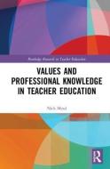 Values and Professional Knowledge in Teacher Education di Nick (Oxford Brookes University Mead edito da Taylor & Francis Ltd