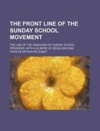 The Front Line Of The Sunday School Move di Francis Nathan Peloubet edito da Rarebooksclub.com