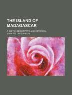 The Island Of Madagascar di John Wolcott Phelps edito da Rarebooksclub.com