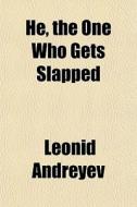 He, The One Who Gets Slapped di Leonid Andreyev edito da General Books Llc