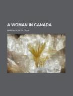 A Woman In Canada di Marion Cran edito da Rarebooksclub.com