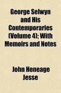 George Selwyn And His Contemporaries Vo di John Heneage Jesse edito da General Books