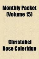 Monthly Packet Volume 15 di Christabe Coleridge edito da General Books