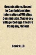 Organisations Based In Cambridgeshire: I di Books Llc edito da Books LLC, Wiki Series