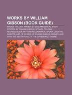 Works by William Gibson (Book Guide) di Books Llc edito da Books LLC, Reference Series