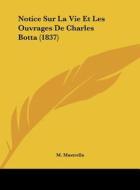 Notice Sur La Vie Et Les Ouvrages de Charles Botta (1837) di M. Mastrella edito da Kessinger Publishing