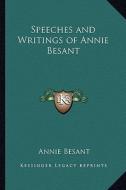 Speeches and Writings of Annie Besant di Annie Wood Besant edito da Kessinger Publishing