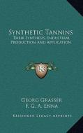 Synthetic Tannins: Their Synthesis, Industrial Production and Application di Georg Grasser edito da Kessinger Publishing