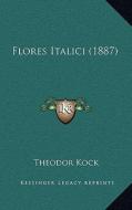 Flores Italici (1887) di Theodor Kock edito da Kessinger Publishing