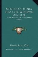 Memoir of Henry Boys Cox, Wesleyan Minister: With Several of His Letters (1851) di Henry Boys Cox edito da Kessinger Publishing