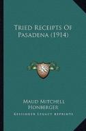 Tried Receipts of Pasadena (1914) di Maud Mitchell Honberger edito da Kessinger Publishing