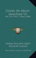 Cours de Droit Maritime V2: Art. 332 a 396 C. Comm. (1894) di Pierre Philippe Cresp, Auguste Laurin edito da Kessinger Publishing