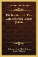 Die Bruderschaft Des Gemeinsamen Lebens (1840) di Guillaume Henri Marie Delprat edito da Kessinger Publishing