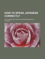 How to Speak Japanese Correctly di Kaita Akada edito da Rarebooksclub.com