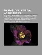 Militari Della Regia Aeronautica: Piloti di Fonte Wikipedia edito da Books LLC, Wiki Series