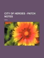 City Of Heroes - Patch Notes: di Source Wikia edito da Books LLC, Wiki Series